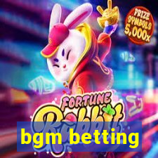 bgm betting