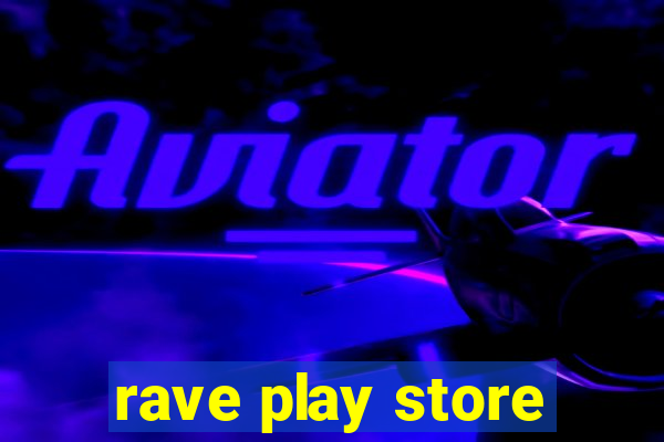 rave play store