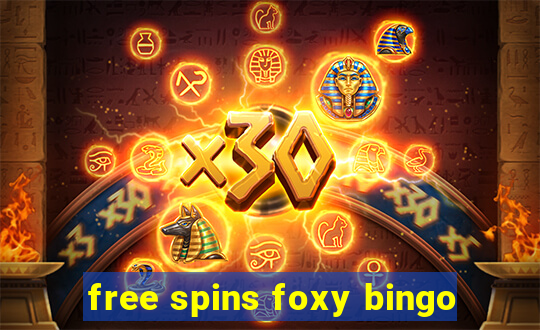 free spins foxy bingo