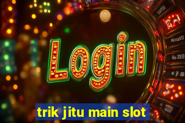 trik jitu main slot