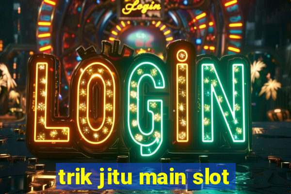 trik jitu main slot