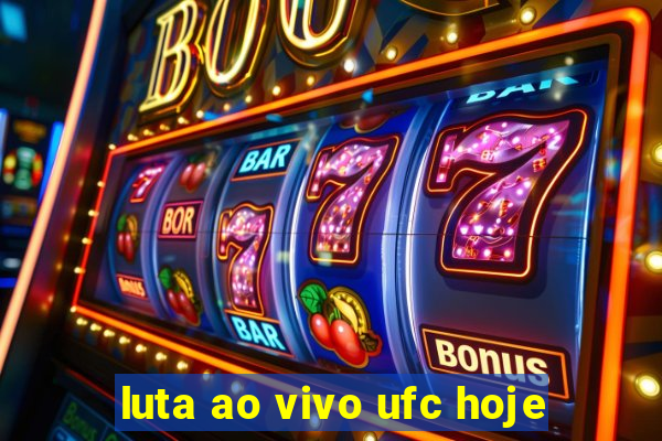 luta ao vivo ufc hoje