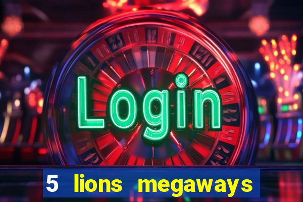 5 lions megaways slot online