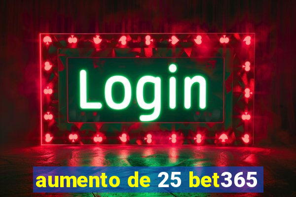 aumento de 25 bet365