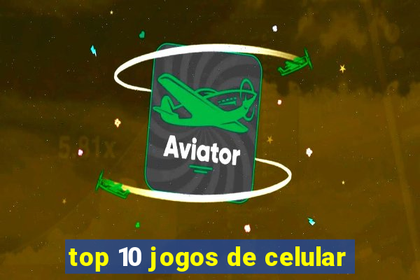 top 10 jogos de celular