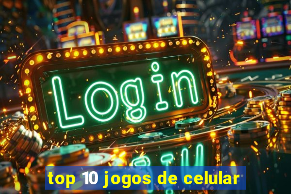 top 10 jogos de celular