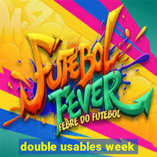 double usables week