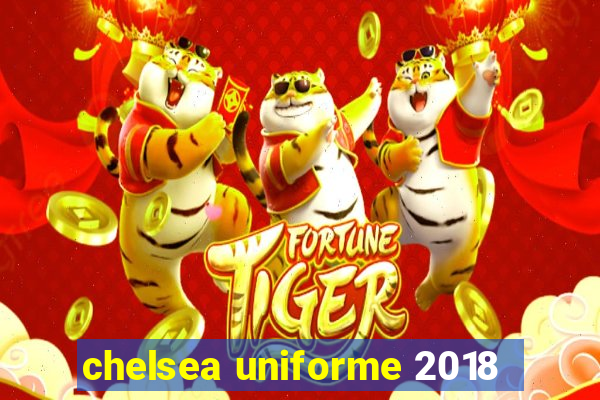 chelsea uniforme 2018