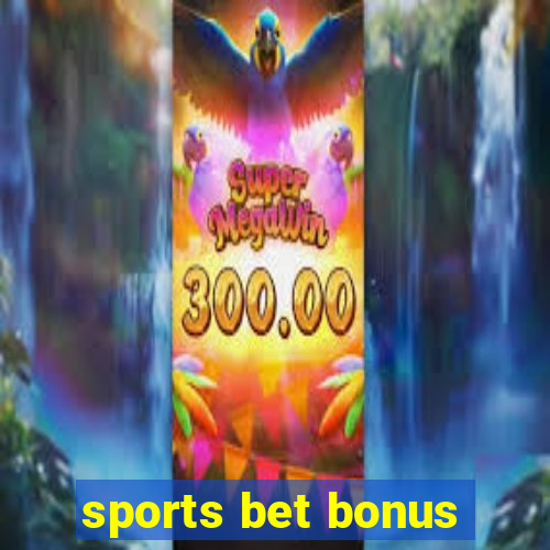 sports bet bonus