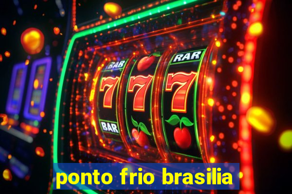 ponto frio brasilia