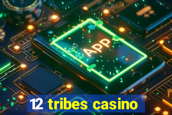 12 tribes casino