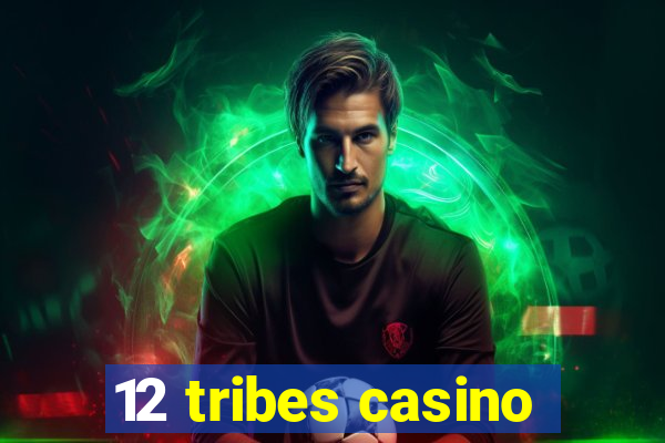 12 tribes casino