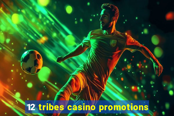 12 tribes casino promotions