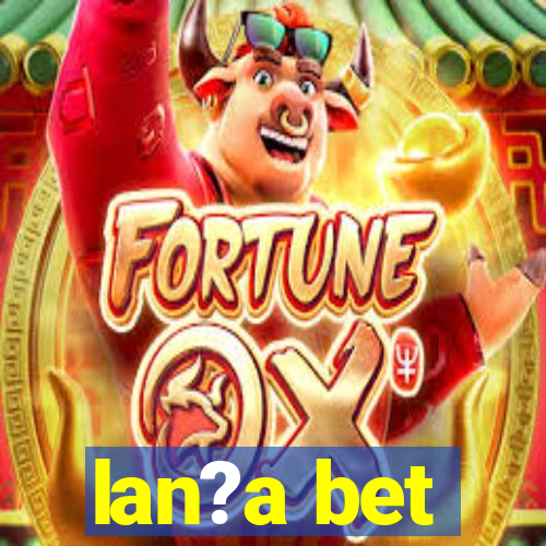 lan?a bet