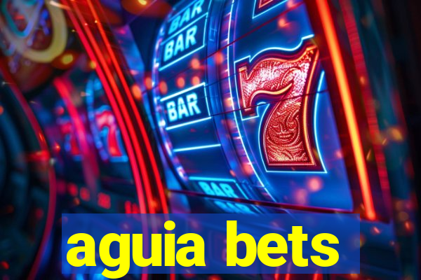 aguia bets