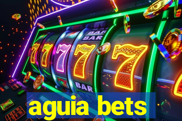 aguia bets