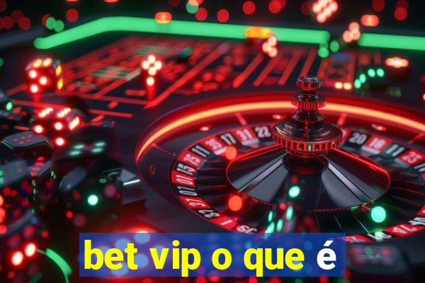 bet vip o que é