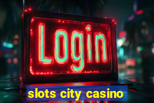 slots city casino