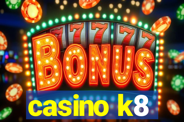 casino k8