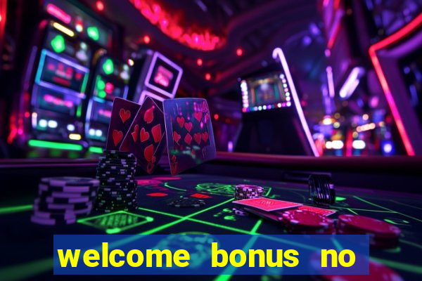 welcome bonus no deposit casinos