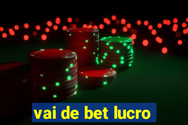 vai de bet lucro