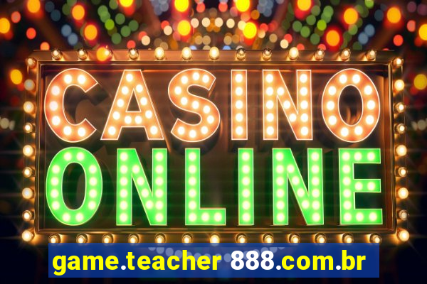 game.teacher 888.com.br