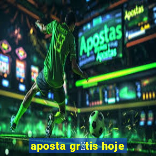 aposta gr谩tis hoje