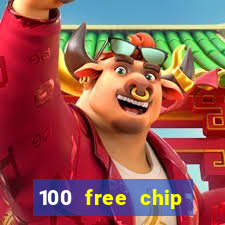 100 free chip online casino