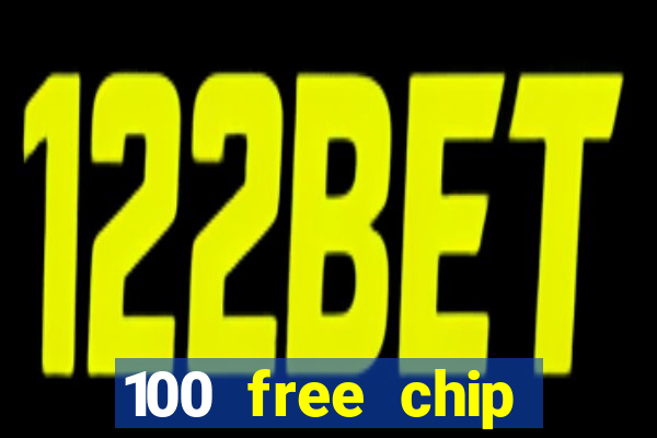 100 free chip online casino