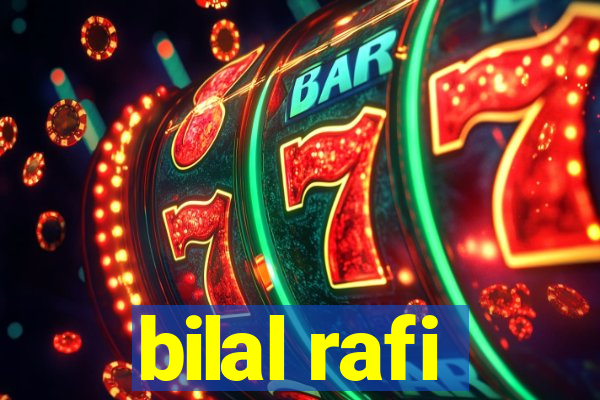 bilal rafi