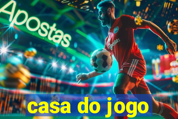 casa do jogo