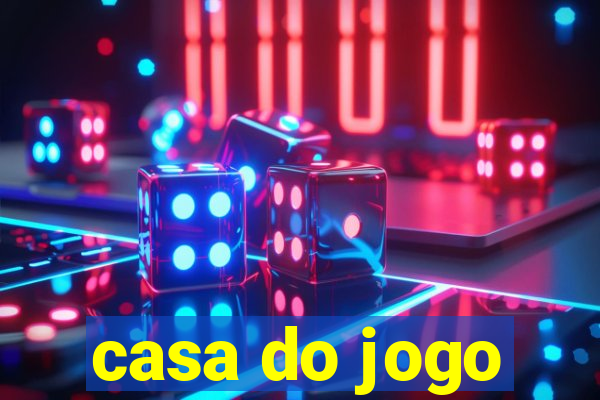 casa do jogo