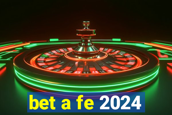 bet a fe 2024