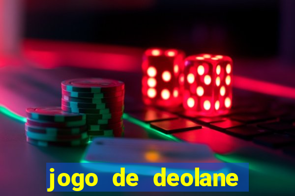 jogo de deolane para ganhar dinheiro