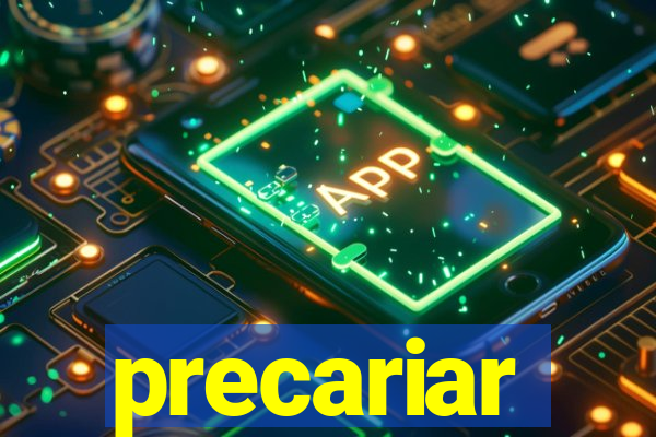 precariar