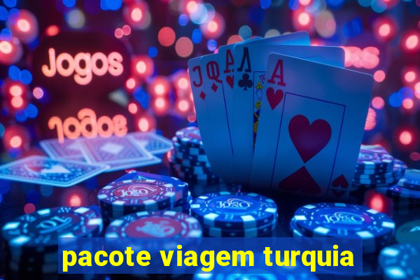 pacote viagem turquia