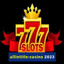 allintitle:casino 2023