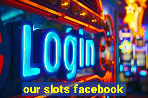 our slots facebook