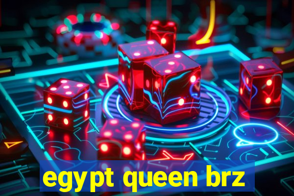 egypt queen brz