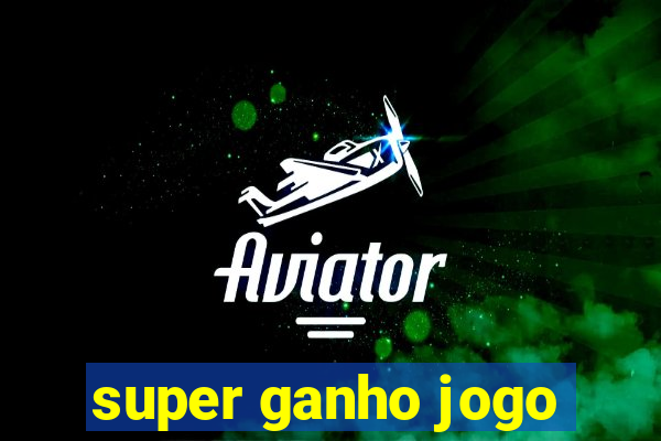 super ganho jogo