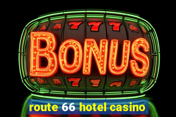 route 66 hotel casino