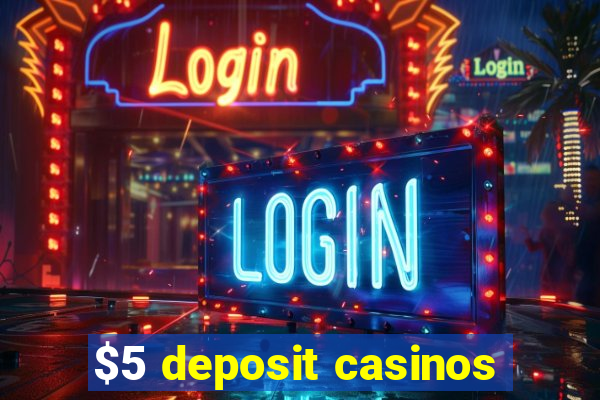 $5 deposit casinos