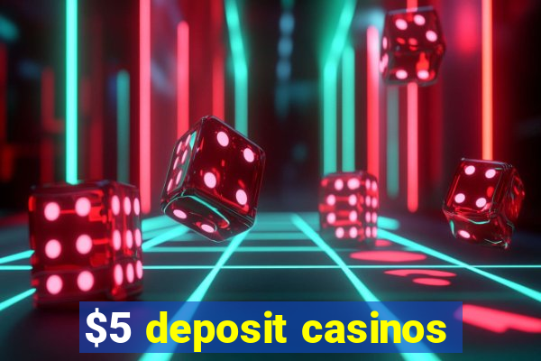 $5 deposit casinos