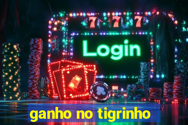 ganho no tigrinho