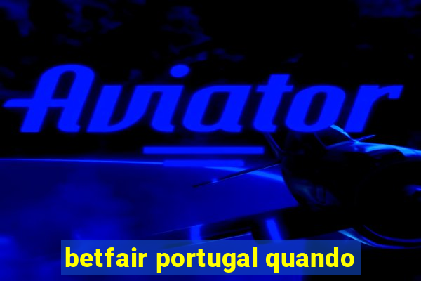 betfair portugal quando