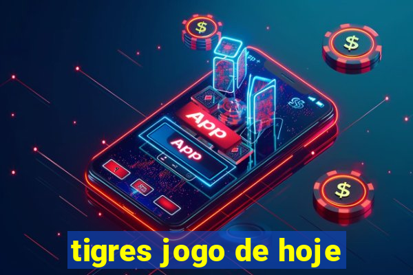 tigres jogo de hoje