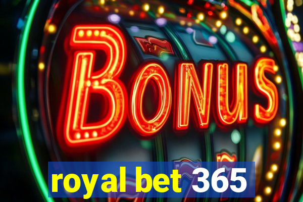 royal bet 365