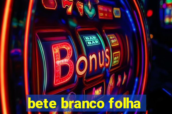 bete branco folha