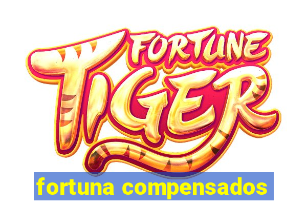 fortuna compensados