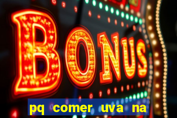 pq comer uva na virada do ano